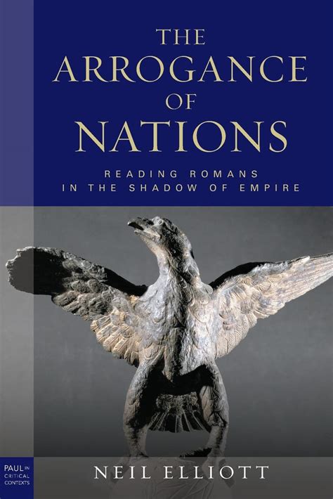 The Arrogance of Nations Reading Romans in the Shadow of Empire Paul in Critical Contexts Reader