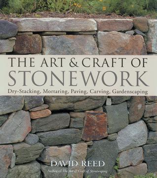 The Art and Craft of Stonework Dry-Stacking Mortaring Paving Carving Gardenscaping