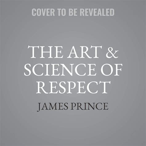 The Art and Science of Respect A Memoir by James Prince