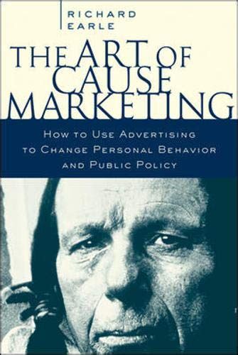 The Art of Cause Marketing How to Use Advertising to Change Personal Behavior and Public Policy PDF