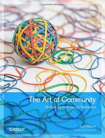 The Art of Community: Building the New Age of Participation (Theory in Practice) Reader