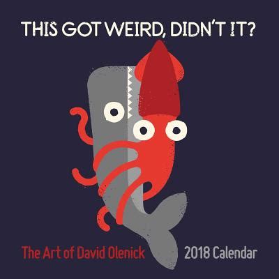 The Art of David Olenick 2018 Wall Calendar This Got Weird Didn t It Kindle Editon