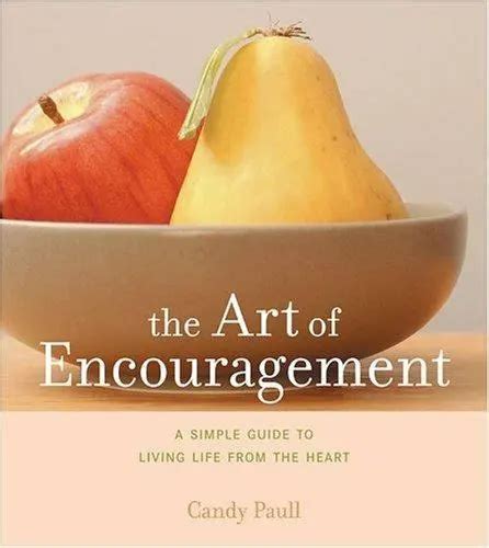 The Art of Encouragement A Simple Guide to Living Life from the Heart Artful Living Kindle Editon
