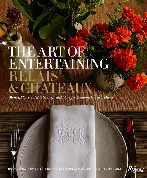 The Art of Entertaining Relais and Châteaux Menus Flowers Table Settings and More for Memorable Celebrations Doc