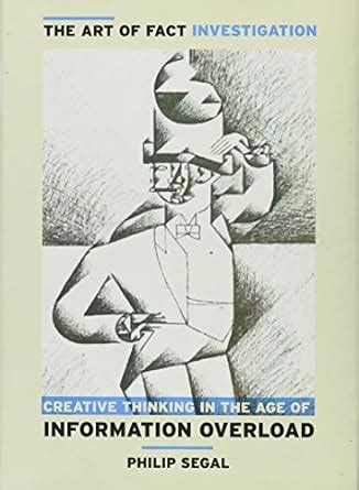 The Art of Fact Investigation Creative Thinking in the Age of Information Overload PDF