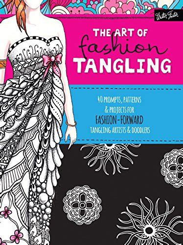 The Art of Fashion Tangling 40 prompts patterns and projects for fashion-forward tangling artists and doodlers Doc