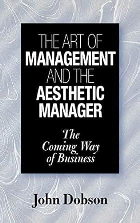 The Art of Management and the Aesthetic Manager The Coming Way of Business Epub