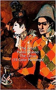 The Art of Pablo Picasso The Circus 19 Color Paintings The Amazing World of Art Picasso Harlequins Clowns and Acrobats