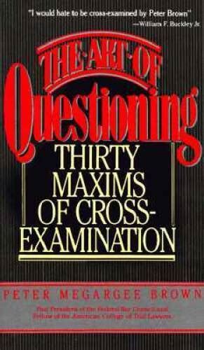 The Art of Questioning Thirty Maxims of Cross Examination PAPERBACK Kindle Editon