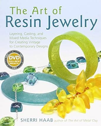 The Art of Resin Jewelry Layering Casting and Mixed Media Techniques for Creating Vintage to Contemporary Designs Doc