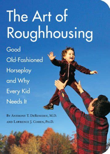 The Art of Roughhousing Good Old-Fashioned Horseplay and Why Every Kid Needs It Epub