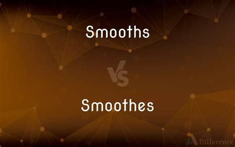 The Art of Smoothness: Navigating Smoothes vs. Smoothes