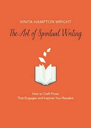 The Art of Spiritual Writing How to Craft Prose That Engages and Inspires Your Readers PDF