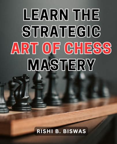 The Art of Strategy: Unlocking the Secrets of Chess Mastery