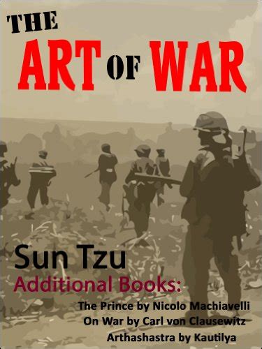 The Art of War Illustrated Also Includes Unabridged Version with Notes PLUS The Prince by Nicolo Machiavelli On War vol 1 by Carl von Clausewitz and Arthashastra by Kautilya Reader