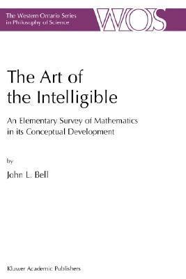 The Art of the Intelligible An Elementary Survey of Mathematics in its Conceptual Development 1st Ed Reader