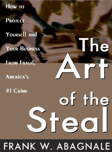 The Art of the Steal How to Protect Yourself and Your Business from Fraud America s 1 Crime Kindle Editon