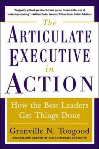 The Articulate Executive In Action How The Best Leaders Get Things Done 1st Edition Reader