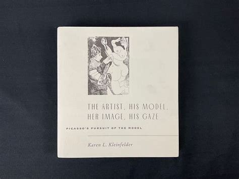 The Artist His Model Her Image His Gaze Picasso s Pursuit of the Model