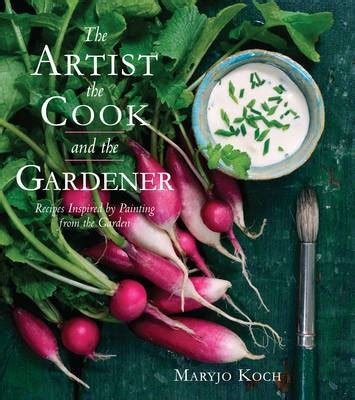 The Artist the Cook and the Gardener Recipes Inspired by Painting from the Garden Kindle Editon