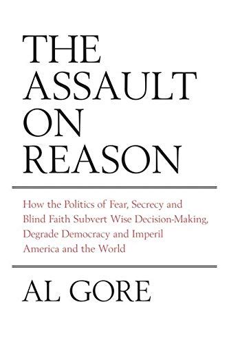 The Assault on Reason How the Politics of Blind Faith Subvert Wise Decision-making Kindle Editon