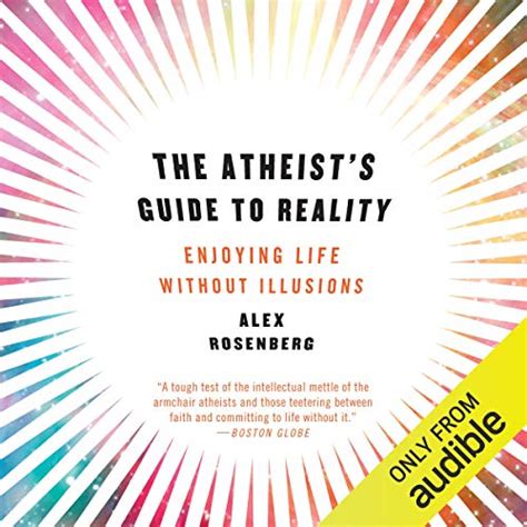 The Atheist s Guide to Reality Enjoying Life without Illusions Doc
