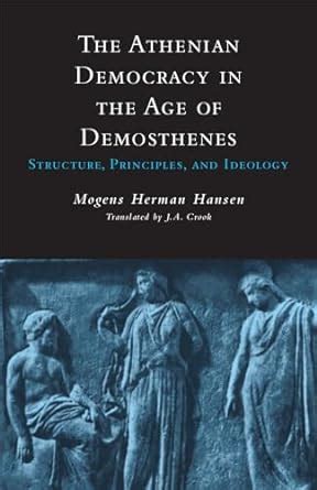 The Athenian Democracy in the Age of Demosthenes Structure Principles and Ideology Ebook Reader