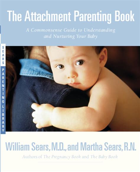 The Attachment Parenting Book A Commonsense Guide to Understanding and Nurturing Your Baby Doc