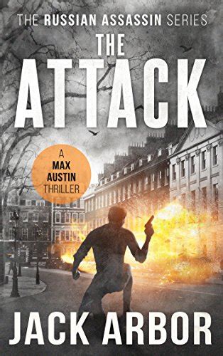 The Attack A Max Austin Thriller Book 3 The Russian Assassin Volume 3 PDF