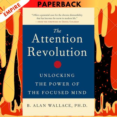 The Attention Revolution Unlocking the Power of the Focused Mind