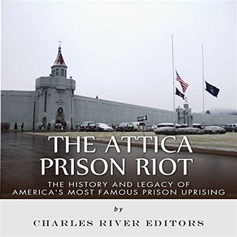 The Attica Prison Riot The History and Legacy of America s Most Famous Prison Uprising Doc