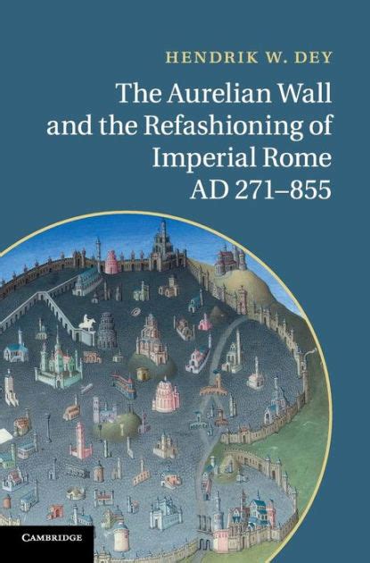 The Aurelian Wall and the Refashioning of Imperial Rome Kindle Editon