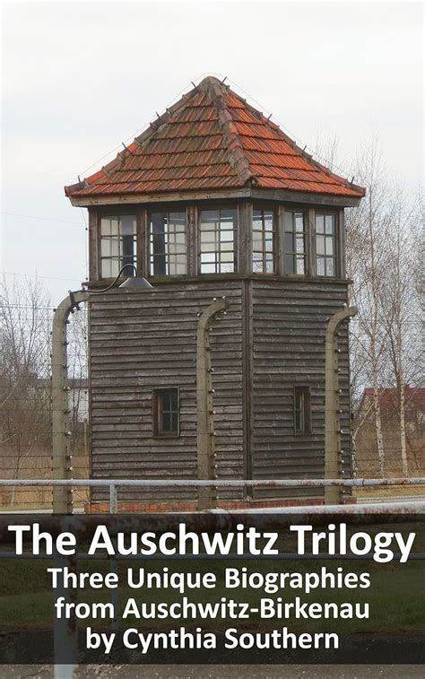 The Auschwitz Trilogy Three Unique Biographies from Auschwitz-Birkenau