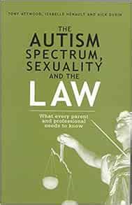 The Autism Spectrum Sexuality and the Law What every parent and professional needs to know Kindle Editon