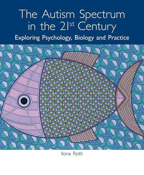 The Autism Spectrum in the 21st Century: Exploring Psychology, Biology and Practice PDF