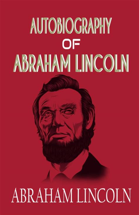 The Autobiography Of Abraham Lincoln Scholar s Choice Edition Doc