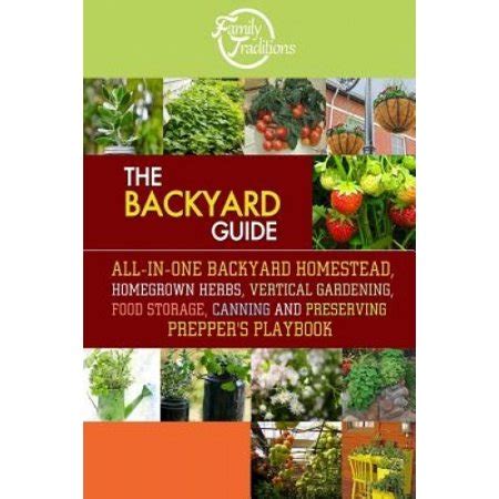 The BACKYARD Guide All-In-One Backyard Homestead Homegrown Herbs Vertical Gardening Food Storage Canning and Preserving Prepper s Playbook Epub