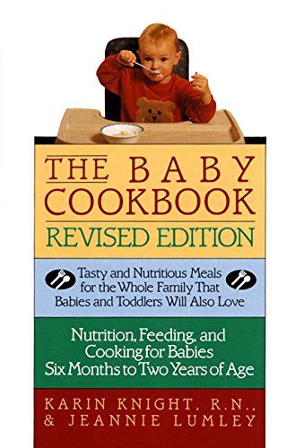 The Baby Cookbook Revised Edition Tasty And Nutritious Meals For The Whole Family That Babies And Toddlers Will Also Love Doc