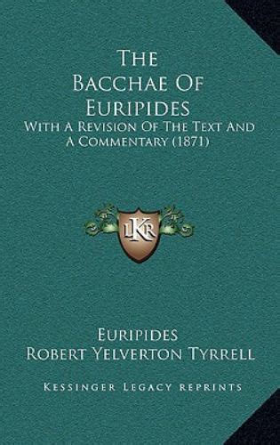 The Bacchae Of Euripides With A Revision Of The Text And A Commentary 1871 Epub