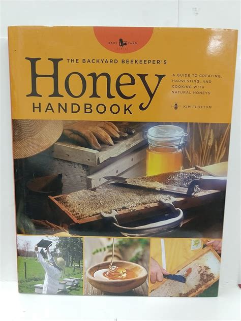 The Backyard Beekeeper s Honey Handbook A Guide to Creating Harvesting and Baking with Natural Honeys Backyard Series Reader