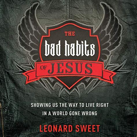 The Bad Habits of Jesus Showing Us the Way to Live Right in a World Gone Wrong PDF