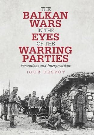 The Balkan Wars in the Eyes of the Warring Parties Perceptions and Interpretations Epub