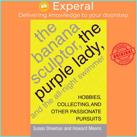 The Banana Sculptor the Purple Lady and the All-Night Swimmer Hobbies Collecting and Other Passionate Pursuits Epub