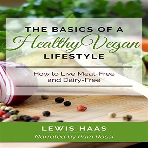 The Basics of a Healthy Vegan Lifestyle How to Live Meat-Free and Dairy-Free PDF