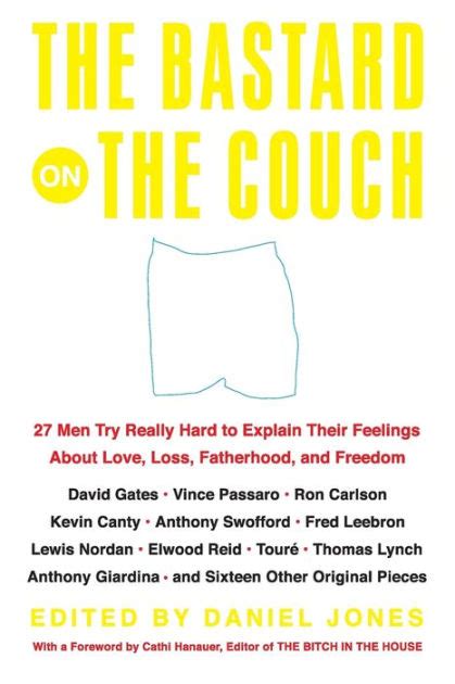 The Bastard on the Couch 27 Men Try Really Hard to Explain Their Feelings About Love Loss Fatherhood and Freedom Doc