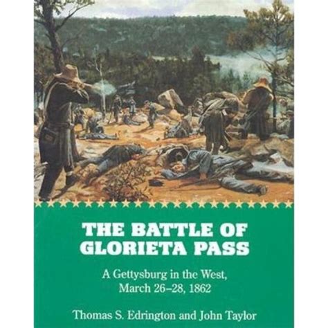 The Battle of Glorieta Pass A Gettysburg in the West March 26-28 1862 Reader