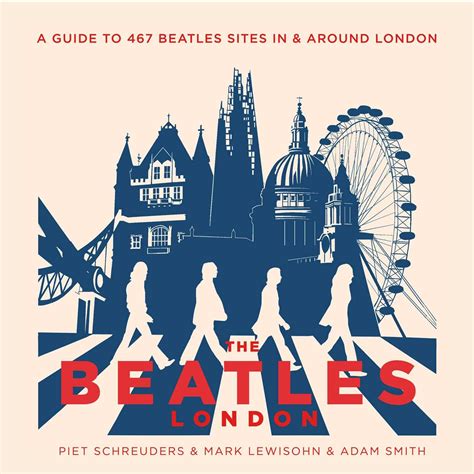 The Beatles London A Guide to 467 Beatles Sites in and Around London