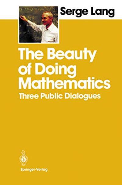 The Beauty of Doing Mathematics Three Public Dialogues 1st Edition Reader