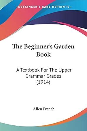 The Beginner's Garden Book A Textbook for the Upper Grammar Grades... Epub