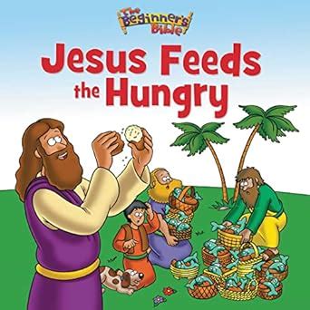 The Beginner s Bible Jesus Feeds the Hungry Reader